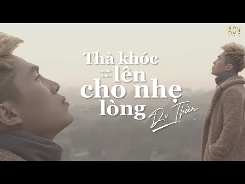 THÀ KHÓC LÊN CHO NHẸ LÒNG - DU THIÊN [OFFICIAL MUSIC VIDEO]