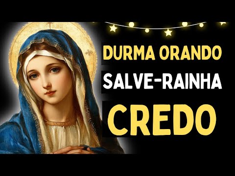 SALVE-RAINHA E CREDO: NO PODER DA ORAÇÃO QUE MOVE MONTANHAS, Amado Deus, oração para dormir