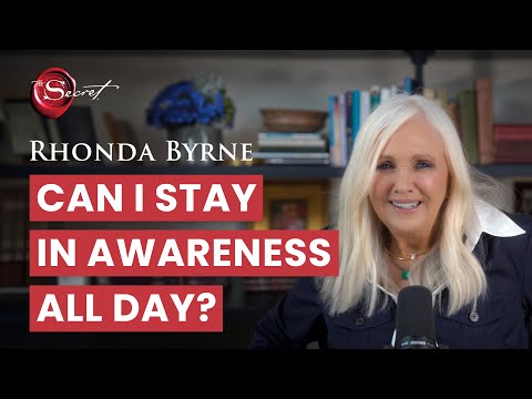 Can I Stay in Awareness All Day? | Rhonda Byrne