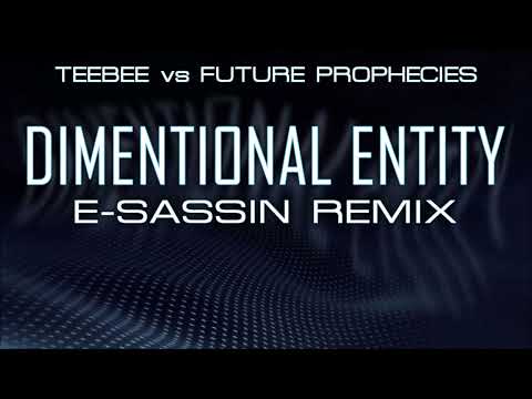 Teebee vs Future Prophecies - Dimentional Entity (E​-​Sassin Remix)
