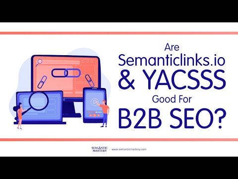 Are Semanticlinks.io And YACSSS Good For B2B SEO?