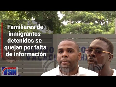 Familiares de inmigrantes detenidos se quejan por falta de información