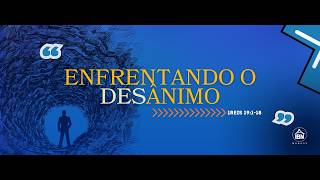 CULTO DE CELEBRAÇÃO E ADORAÇÃO I  ENFRENTANDO O DESANIMO