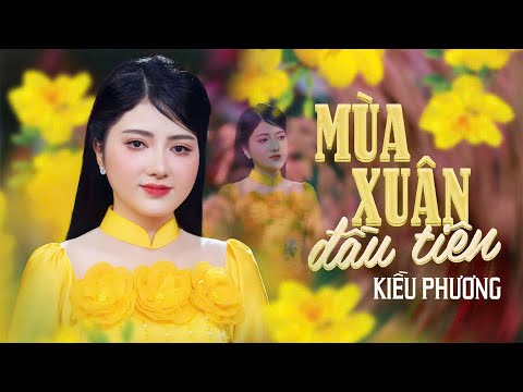 Mùa Xuân Đầu Tiên - Kiều Phương | Mỹ Nhân Xinh Đẹp Hát Nhạc Xuân Cực Hay | 4K MV Official