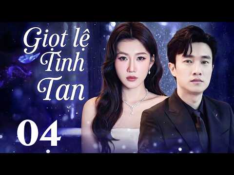 GIỌT LỆ TÌNH TAN TẬP 4 | Phim Truyền Hình Việt Nam 2026 | Phim Truyện Tâm Lý - Tình Cảm Việt Nam