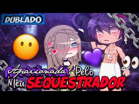 [DUBLADO] APAIXONADA Pelo Meu SEQUESTRADOR?? 😫🥴 | Mini Filme | Gacha Life