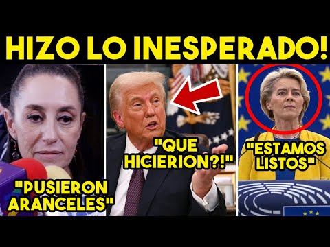 TRUMP SORPRESA! APRIETA A EUROPA. MEXICO NO SE SALVA, LLAMADA DE ULTIMO MINUTO.