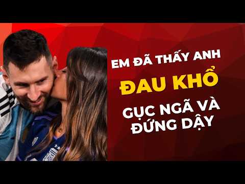 ANTONELA: “EM ĐÃ THẤY ANH ĐAU KHỔ, GỤC NGÃ VÀ ĐỨNG DẬY” – LỜI DÀNH <strong>CHO</strong> MESSI LAY ĐỘNG CẢ THẾ GIỚI