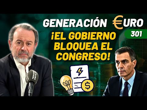 GEN. EURO nº 301 | ¡El gobierno bloquea el Congreso hasta que le aprueben el tarifazo eléctrico!