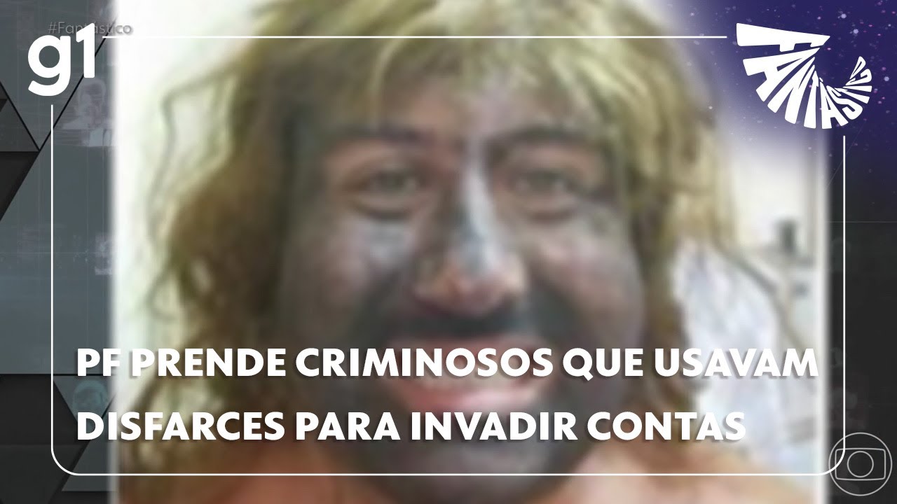 Fantástico PF prende criminosos que usavam disfarces para invadir contas bancárias