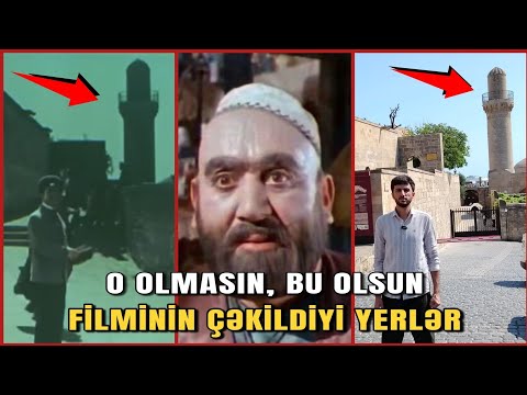 "O Olmasın, Bu Olsun" filminin çəkildiyi yerlərin indiki halı | 68 İL SONRA