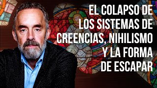 Jordan Peterson | El colapso de los sistemas de creencias, Nihilismo y la forma de escapar