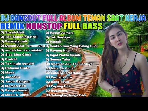 2 JAM NONSTOP DJ DANGDUT FULL ALBUM  REMIX TERBAIK FULL BASS ENAK DI DENGAR SAMBIL KERJA #