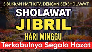 Sholawat Jibril hari minggu Pelancar Rezeki dari Segala Penjuru (Amalan Pembuka Pintu Rezeki)
