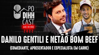 DANILO GENTILI E NETÃO BOM BEEF - PODIHHCAST