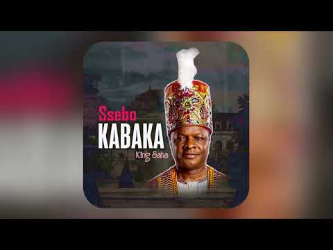 SSEBO KABAKA BY KING SAHA(OFFICIAL AUDIO)