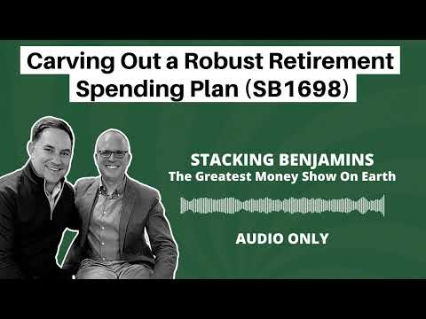 Stacking Benjamins | Carving Out a Robust Retirement Spending Plan (SB1698)