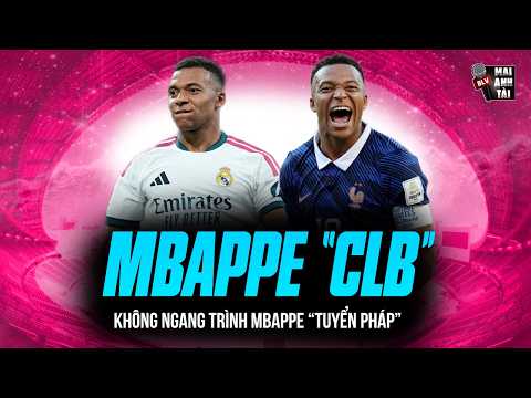 VÌ SAO MBAPPE “CLB” LẠI KHÔNG BAO GIỜ NGANG TRÌNH MBAPPE “TUYỂN PHÁP”?