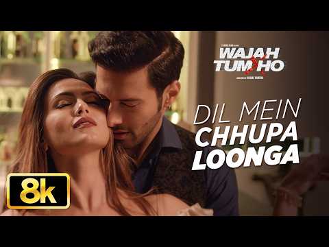 Dil Mein Chhupa Loonga 8K Full Song | Wajah Tum Ho | Armaan Malik, Tulsi Kumar | Meet Bros