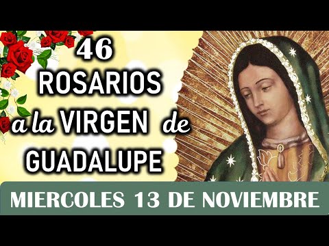 46 Rosarios ala Santísima Virgen de Guadalupe, Miércoles 13 de Noviembre, Dia 17🎈Misterios Gloriosos