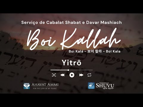Boi Kalá - Cabalat Shabat e Davar Mashiach - Yitrô