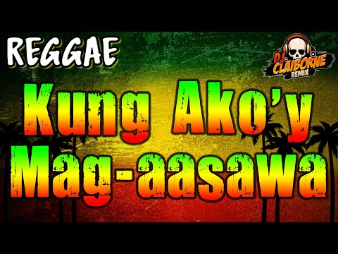 KUNG AKO'Y MAG-AASAWA (DJ Claiborne Reggae Remix)