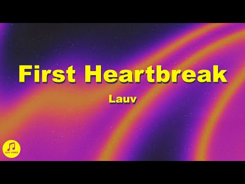 Lauv - First Heartbreak (Lyrics)