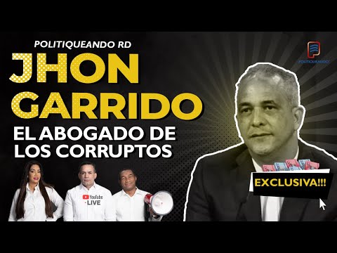 JOHN GARRIDO EL ABOGADO QUE MAS DEFIENDE LOS CORRUPTOS EN POLITIQUEANDO RD