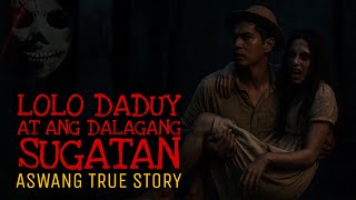 LOLO DADUY AT ANG DALAGANG SUGATAN 1 | Aswang True Story