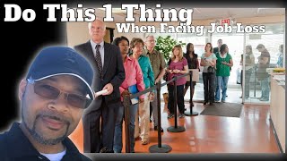 Do This 1 Thing When Facing Job Loss Lay Offs | You Need to Watch This