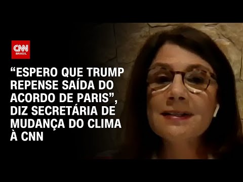 "Espero que Trump repense saída do Acordo de Paris", diz secretária de Mudança do Clima à CNN | WW