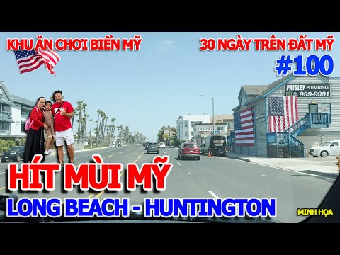 HÍT THỞ "MÙI MỸ" ĐẾ - KINH NGẠC NGẮM KHU ĂN CHƠI TẮM BIỂN LONG BEACH CHẠY ĐẾN HUNTINGTON BEACH CALI