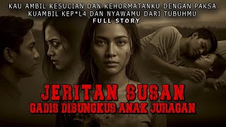 KISAH NGERI - KAU AMBIL KESUCIANKU KUCABUT K3P4LAMU DARI TUBUHMU - JERITAN SUSAN