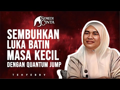 SEMBUHKAN LUKA BATIN MASA KECIL DENGAN QUANTUM JUMP