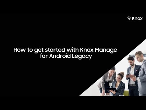 How to get started with Knox Manage for Android Legacy