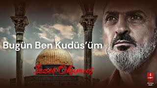 İzzet Okumuş "Bugün Ben Kudüs’üm"