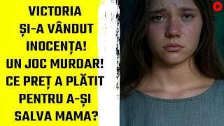 Victoria și-a vândut inocența! UN JOC MURDAR! Ce preț a plătit pentru a-și salva mama?