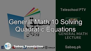 General Math 10 Solving Quadratic Equations