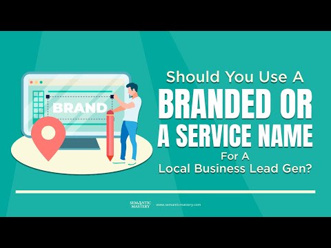 Should You Use A Branded Or A Service Name For A Local Business Lead Gen?