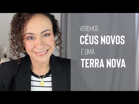 Veremos Céus novos e uma Terra nova!