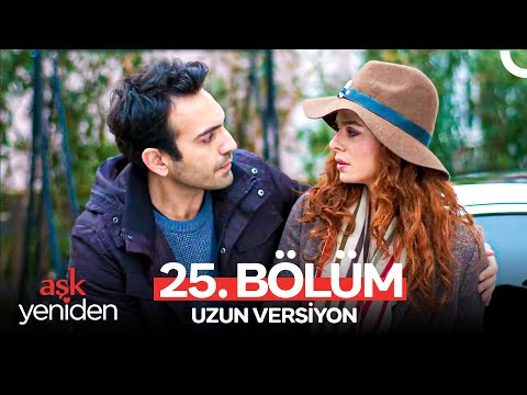 Aşk Yeniden 25. Bölüm (Uzun Versiyon)