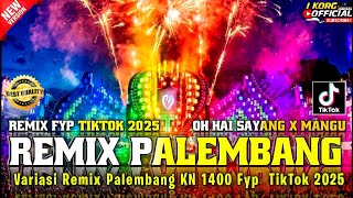 REMIX PALEMBANG OH HAI SAYANG X MANGU VARIASI REMIX KN 1400 FULL FYP TIKTOK 2025