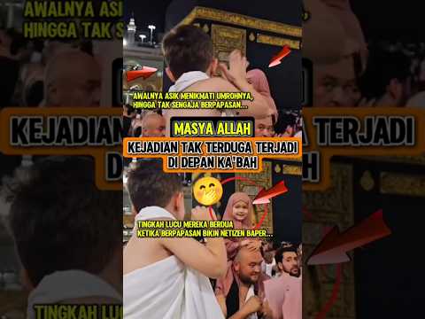 MasyaAllah‼️Kejadian tak terduga di depan Ka'bah ini bikin Netizen baper🤭 #masyaallah #kakbah #islam
