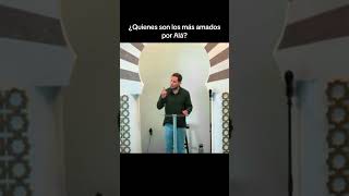 🌟 ¿Quiénes son los más amados por Alá? 🌟