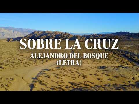 Sobre La Cruz - Alejandro Del Bosque (Letra)