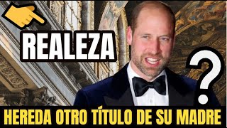 ULTIMA HORA!PRINCIPE WILLIAM DE INGLATERRA HEREDA OTRO TÍTULO DE SU MADRE LA PRINCESA DIANA DE GALES