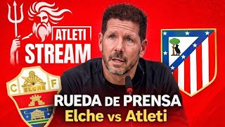 Rueda de Prensa previa al Elche-Atlético de Madrid