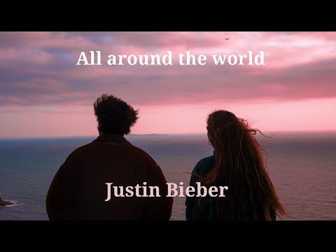 "All around the world" 和訳 Justin Bieber (feat. Ludacris)