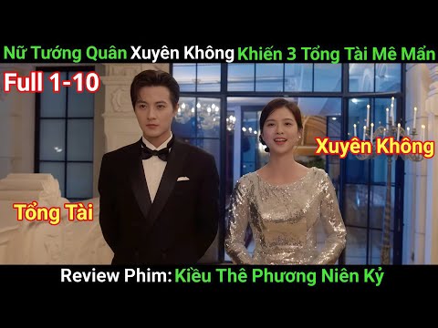 [Review Phim] Kiều Thê Phương Niên Kỷ | Tập 1-10 | Nữ Tướng Quân Xuyên Không Khiến 3 Tổng Tài Mê Mẩn