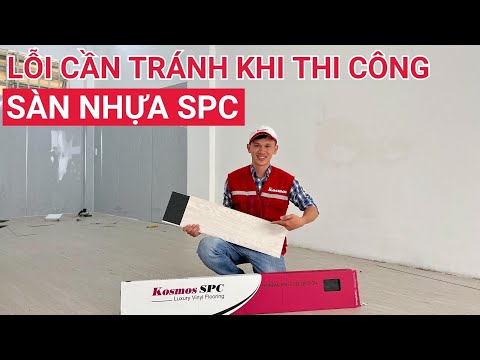 Lưu ý quan trọng khi thi công sàn nhựa hèm khóa SPC | Kinh nghiệm lát sàn nhựa giả gỗ